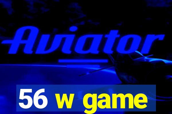 56 w game